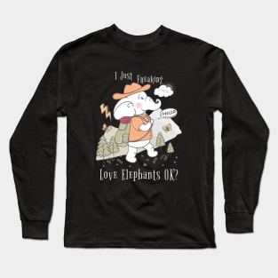 Cute Elephant I Just Freaking Love Elephants OK? Gift Elephant Lover Long Sleeve T-Shirt